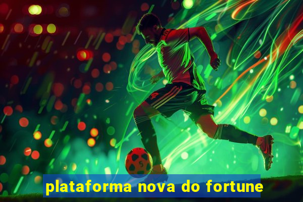 plataforma nova do fortune